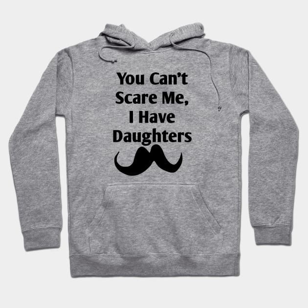 You Can't Scare Me, I Have Daughters Hoodie by BlackMeme94